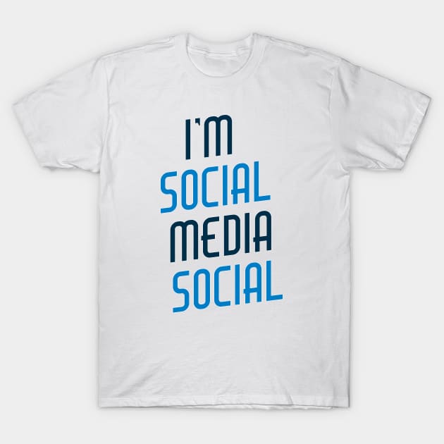 I'm Social Media Social T-Shirt by Best gifts for introverts